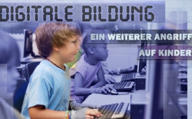 Digitale Bildung – ein weiterer Angriff auf Kinder