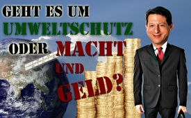 Geht es um Umweltschutz oder Macht und Geld?