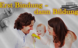 Erst Bindung - dann Bildung!