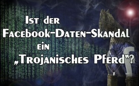 Ist der Facebook-Daten-Skandal ein „Trojanisches Pferd“?