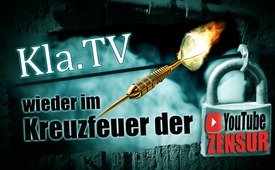 Kla.TV wieder im Kreuzfeuer der YouTube-Zensur!