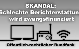 Skandal: Schlechte Berichterstattung wird zwangsfinanziert