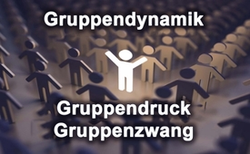 Gruppendynamik, Gruppendruck und Gruppenzwang