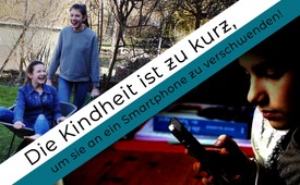 Die Kindheit ist zu kurz, um sie an ein Smartphone zu ...