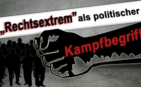 „Rechtsextrem“ als politischer Kampfbegriff
