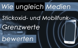 Wie ungleich Medien Stickoxid- und Mobilfunk-Grenzwerte ...