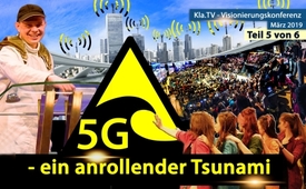 5G - ein anrollender Tsunami (Kla.TV-Konferenz März 2019)