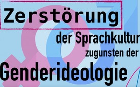 Zerstörung der Sprachkultur zugunsten der Genderideologie