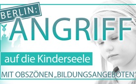 Berlin: Angriff auf die Kinderseele mit obszönen ...