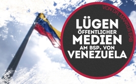 Lügengeschichten öffentlicher Medien am Bsp. von Venezuela ...