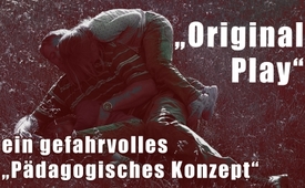 „Original Play“ – ein gefahrvolles „Pädagogisches ...