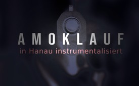 Amoklauf in Hanau von Politik und Medien instrumentalisiert