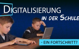 Digitalisierung in der Schule – ein Fortschritt?