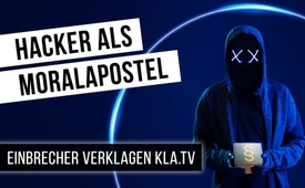 Hacker als Moralapostel - Einbrecher verklagen Kla.TV