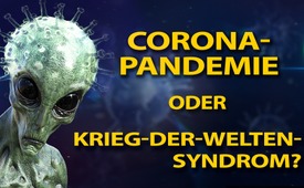 Corona-Pandemie oder Krieg-der-Welten-Syndrom?