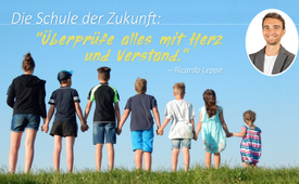 Die Schule der Zukunft: „Überprüfe alles mit Herz und ...