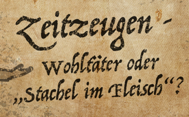 Zeitzeugen ‒ Wohltäter oder „Stachel im Fleisch