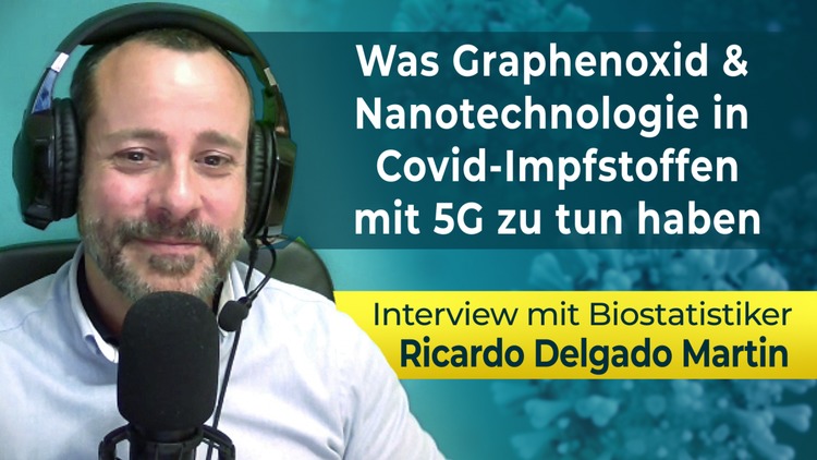 Was Graphenoxid und Nanotechnologie in  Covid-Impfstoffen mit 5G zu tun haben – Interview mit Biostatistiker  Ricardo Delgado Martin
