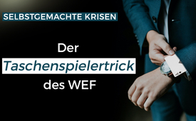 Die selbstgemachten Krisen - der Taschenspielertrick des WEF