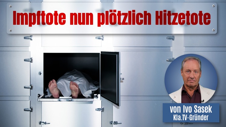 Impftote nun plötzlich Hitzetote (von Ivo Sasek) Impftote nun plötzlich Hitzetote (von Ivo Sasek)