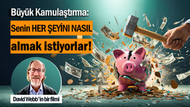 Büyük kamulaştırma: Senin HER ŞEYİNI NASIL almak istiyorlar! (David Webb’in bir filmi)