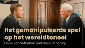 Flavio von Witzleben in gesprek met Heiko Schöning: Dat is waar het gemanipuleerde spel op het wereldtoneel op neerkomt.
