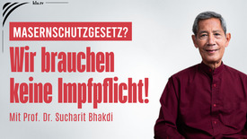 Prof. Dr. Sucharit Bhakdi: Eine Impfung geschieht nie ohne ...