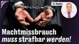 Dr. Maaßen: Machtmissbrauch von Politikern ahnden
