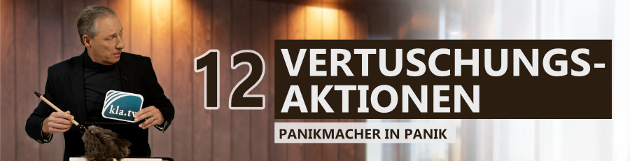 12 Vertuschungsaktionen - Panikmacher in Panik