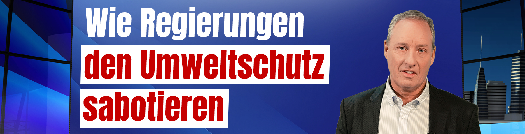 Wie Regierungen den Umweltschutz sabotieren (von Ivo Sasek)