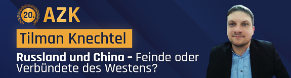 20. AZK &ndash; Tilman Knechtel: Russland und China &ndash; Feinde oder Verb&uuml;ndete des Westens?